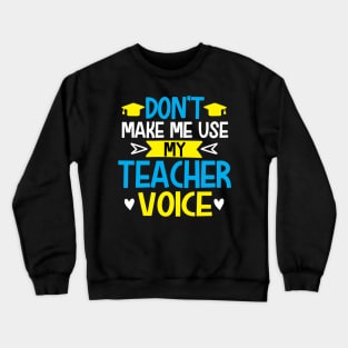 Don't make me use my teacher vice Crewneck Sweatshirt